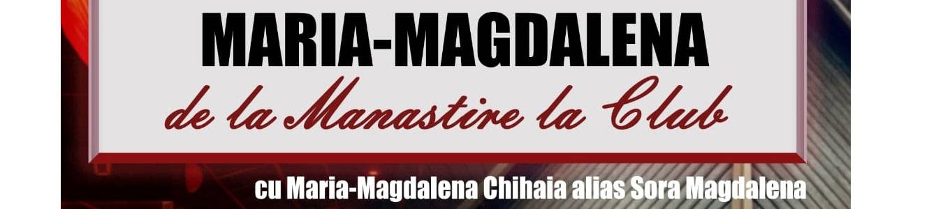 Maria Magdalena- De la manastire la club