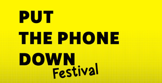 Put the Phone Down Festival