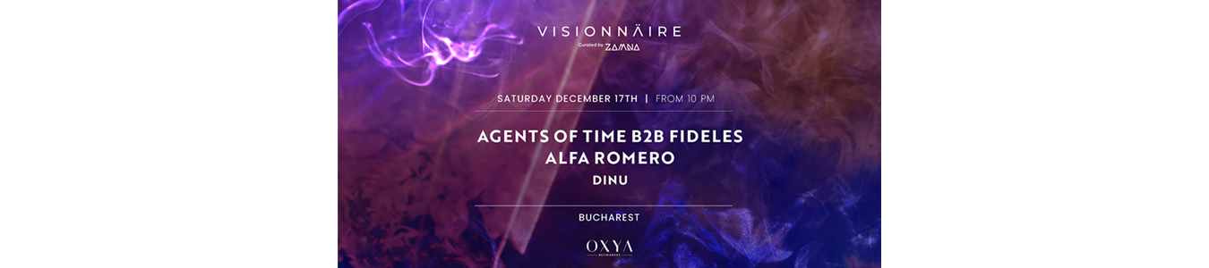 VISIONNAIRE (BY ZAMNA TULUM) & OXYA W/ AGENTS OF TIME, FIDELES AND ALFA ROMERO