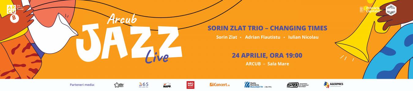 Stagiune ARCUB Jazz Live: Concert Sorin Zlat Trio – Changing Times / Sorin Zlat – Adrian Flautistu – Iulian Nicolau